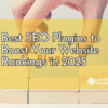 Best SEO Plugins to Boost Your Website Rankings in 2025